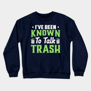 I've been known to talk trash Crewneck Sweatshirt